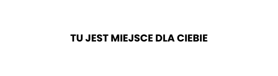 Tu jest miejsce dla Ciebie